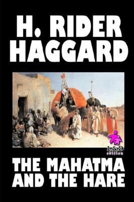 The Mahatma and the Hare - Haggard, H Rider, Sir