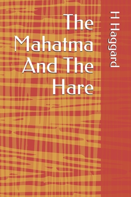 The Mahatma And The Hare - Haggard, H Rider, Sir
