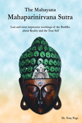 The Mahayana Mahaparinirvana Sutra: Last and most impressive teachings of the Buddha about Reality and the True Self - Yamamoto, Kosho (Translated by), and Page, Tony