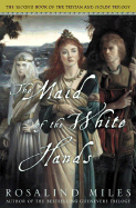 The Maid of the White Hands: The Second of the Tristan and Isolde Novels