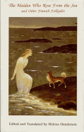 The Maiden Who Rose from the Sea: And Other Finnish Folktales - Henderson, Helen (Editor), and Rausmaa, Pirkko-Liisa (Introduction by)