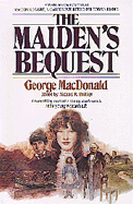 The Maiden's Bequest - MacDonald, George, and Phillips, Michael (Editor), and Phillips, Michael R (Photographer)