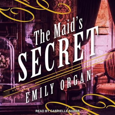 The Maid's Secret - Baker, Gabrielle (Read by), and Organ, Emily