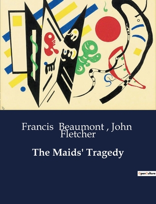 The Maids' Tragedy - Beaumont, Francis, and Fletcher, John