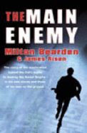 The Main Enemy: The Secret Story of the CIA's Bloodiest Battle - Bearden, Milton, and Risen, James