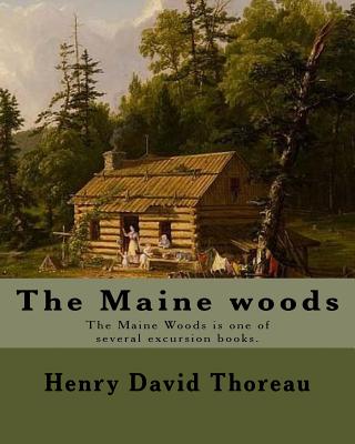 The Maine woods By: Henry David Thoreau: The Maine Woods is one of several excursion books by Henry David Thoreau. Maine -- Description and travel. - Thoreau, Henry David