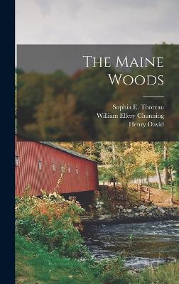 The Maine Woods - Thoreau, Henry David 1817-1862, and Thoreau, Sophia E D 1876 (Creator), and Channing, William Ellery 1817-1901 (Creator)