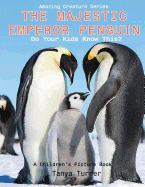 The Majestic Emperor Penguin: Do Your Kids Know This?: A Children's Picture Book