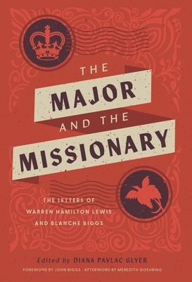 The Major and the Missionary: The Letters of Warren Hamilton Lewis and Blanche Biggs - Glyer, Diana Pavlac (Editor)