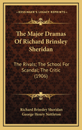 The Major Dramas of Richard Brinsley Sheridan: The Rivals; The School for Scandal; The Critic