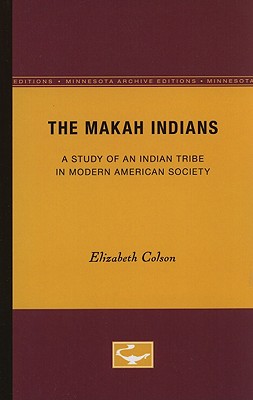 The Makah Indians: A Study of an Indian Tribe in Modern American Society - Colson, Elizabeth