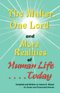 The Maker, One Lord and More Realities of Human Life Today - Wilson, James H, and Trafford Publishing (Creator)