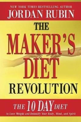 The Maker's Diet Revolution: The 10 Day Diet to Lose Weight and Detoxify Your Body, Mind, and Spirit - Rubin, Jordan, Mr.