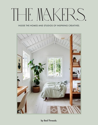 The Makers: Inside the homes and studios of inspiring creatives - Rosen-Biller, Genevieve, and Bed Threads