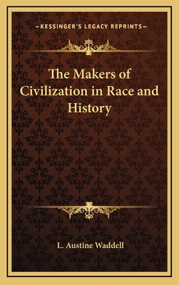 The Makers of Civilization in Race and History - Waddell, L Austine