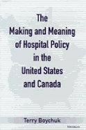 The Making and Meaning of Hospital Policy in the United States and Canada