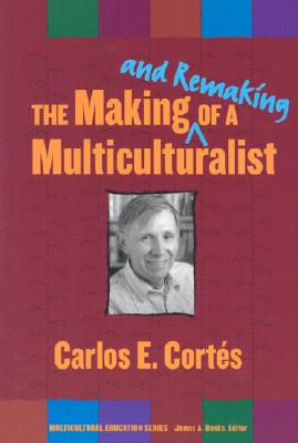 The Making--And Remaking--Of a Multiculturalist - Cortes, Carlos E, Dr.