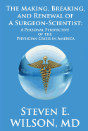 The Making, Breaking, and Renewal of a Surgeon-Scientist: A Personal Perspective of the Physician Crisis in America