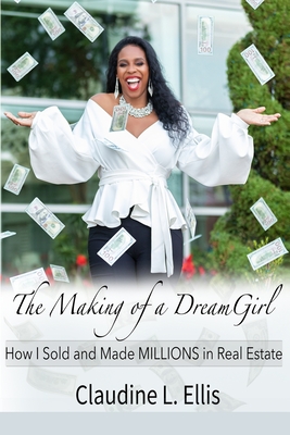 The Making of a Dream Girl!: How I Sold and Made Millions in Real Estate - Johnson, Lenea Key (Editor), and Loagan, Energi, and Ellis, Claudine L