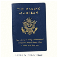 The Making of a Dream: How a Group of Young Undocumented Immigrants Helped Change What It Means to Be American
