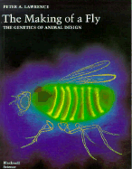 The Making of a Fly: The Genetics of Animal Design - Lawrence, P A (Editor)