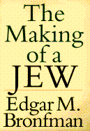 The Making of a Jew - Bronfman, Edgar M
