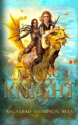 The Making of a Knight: An Epic Novel-in-Verse Fantasy Adventure - Thompson Rees, Angharad