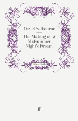 The Making of 'A Midsummer Night's Dream' - Selbourne, David