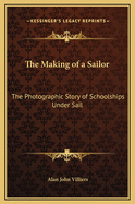 The Making of a Sailor: The Photographic Story of Schoolships Under Sail