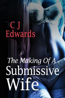 The making of a submissive wife - Edwards, Charlotte J