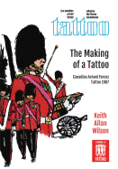 The Making of a Tattoo: Canadian Armed Forces Tattoo 1967