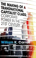 The Making of a Transnational Capitalist Class: Corporate Power in the Twenty-First Century