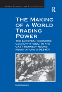 The Making of a World Trading Power: The European Economic Community (EEC) in the GATT Kennedy Round Negotiations (1963-67)