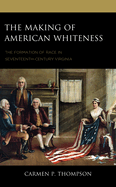 The Making of American Whiteness: The Formation of Race in Seventeenth-Century Virginia