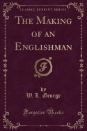 The Making of an Englishman (Classic Reprint)