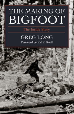 The Making of Bigfoot: The Inside Story - Long, Greg