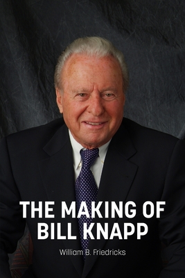 The Making of Bill Knapp - Friedricks, William B