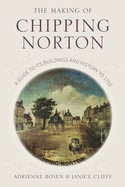 The Making of Chipping Norton: A Guide to its Buildings and History to 1750