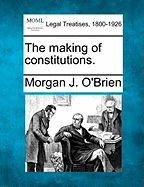 The Making of Constitutions. - O'Brien, Morgan J