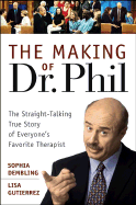 The Making of Dr. Phil: The Straight-Talking True Story of Everyone's Favorite Therapist