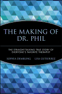 The Making of Dr. Phil: The Straight-Talking True Story of Everyone's Favorite Therapist