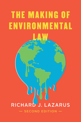 The Making of Environmental Law - Lazarus, Richard J