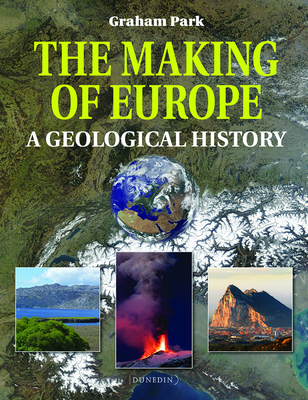 The Making of Europe: A Geological History - Park, Graham