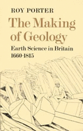 The Making of Geology: Earth Science in Britain 1660-1815 - Porter, Roy