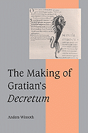 The Making of Gratian's Decretum - Winroth, Anders