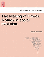 The Making of Hawaii; A Study in Social Evolution