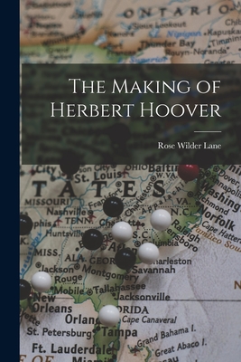 The Making of Herbert Hoover - Lane, Rose Wilder