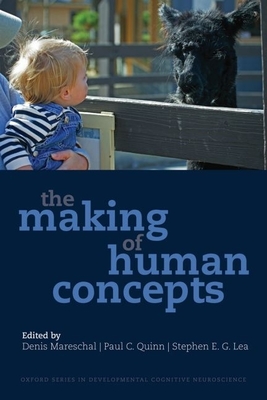 The Making of Human Concepts - Mareschal, Denis, and Quinn, Paul C, and Lea, Stephen E G