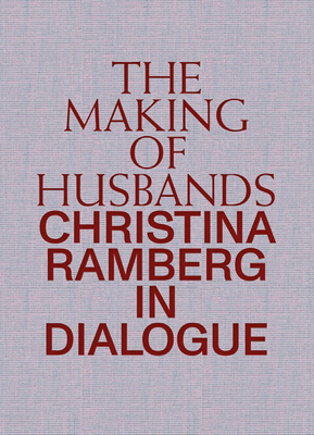 The Making of Husbands: Christina Ramberg in Dialogue - Ramberg, Christina (Artist), and Gritz, Anna (Text by), and Bellamy, Dodie (Text by)