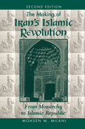 The Making Of Iran's Islamic Revolution: From Monarchy To Islamic Republic, Second Edition